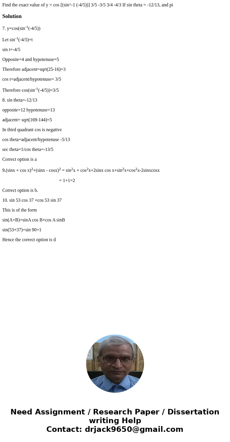  Find the exact value of y = cos [(sin^-1 (-4/5))] 3/5 -3/5 3/4 -4/3 If sin theta = -12/13, and pi Solution7. y=cos(sin-1(-4/5)) Let sin-1(-4/5)=t sin t=-4/5 Op