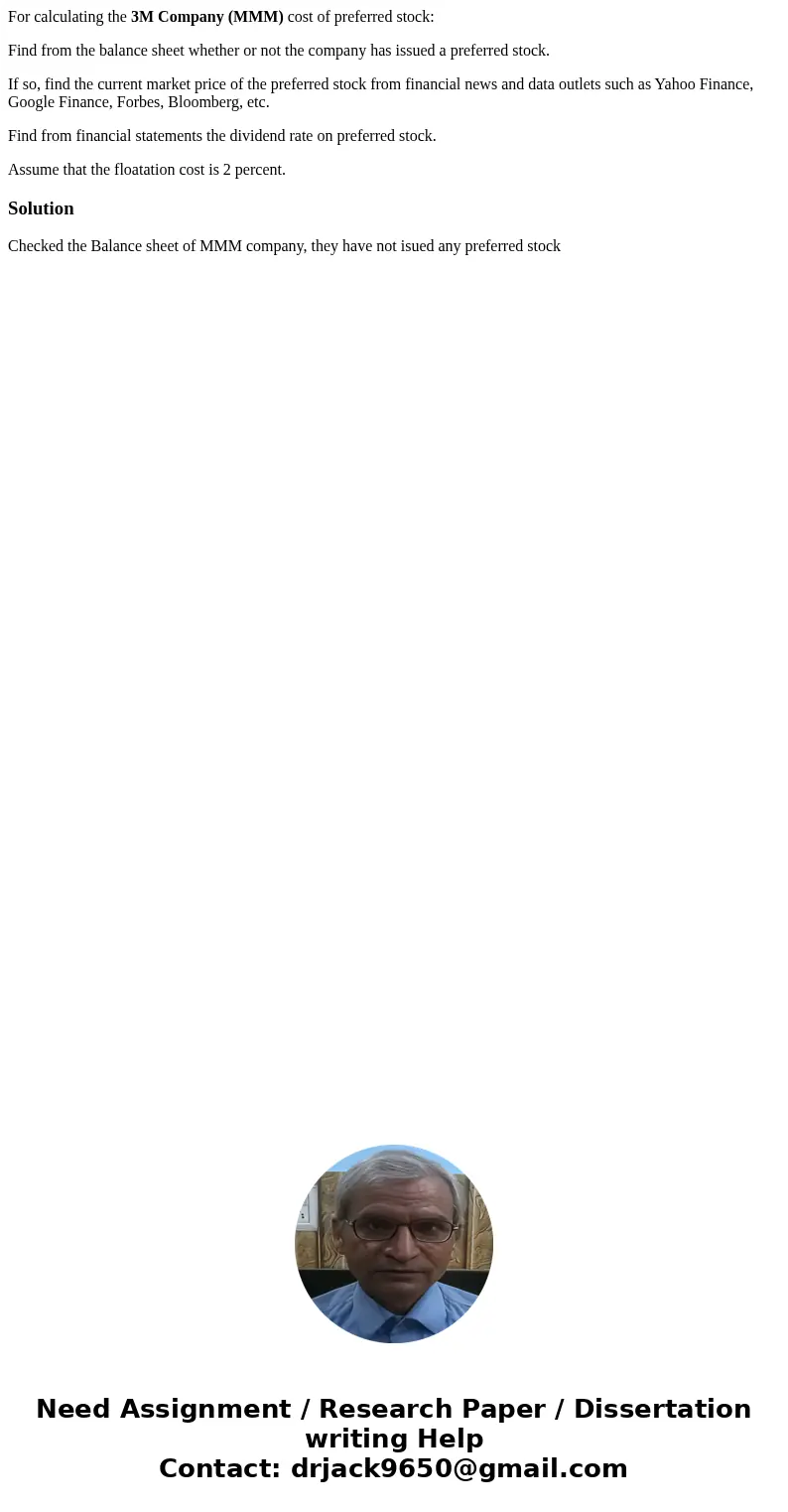 For calculating the 3M Company (MMM) cost of preferred stock: Find from the balance sheet whether or not the company has issued a preferred stock. If so, find t For calculating the 3M Company (MMM) cost of preferred stock: Find from the balance sheet whether or not the company has issued a preferred stock. If so, find t