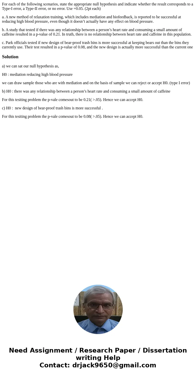 For each of the following scenarios, state the appropriate null hypothesis and indicate whether the result corresponds to a Type-I error, a Type-II error, or no For each of the following scenarios, state the appropriate null hypothesis and indicate whether the result corresponds to a Type-I error, a Type-II error, or no
