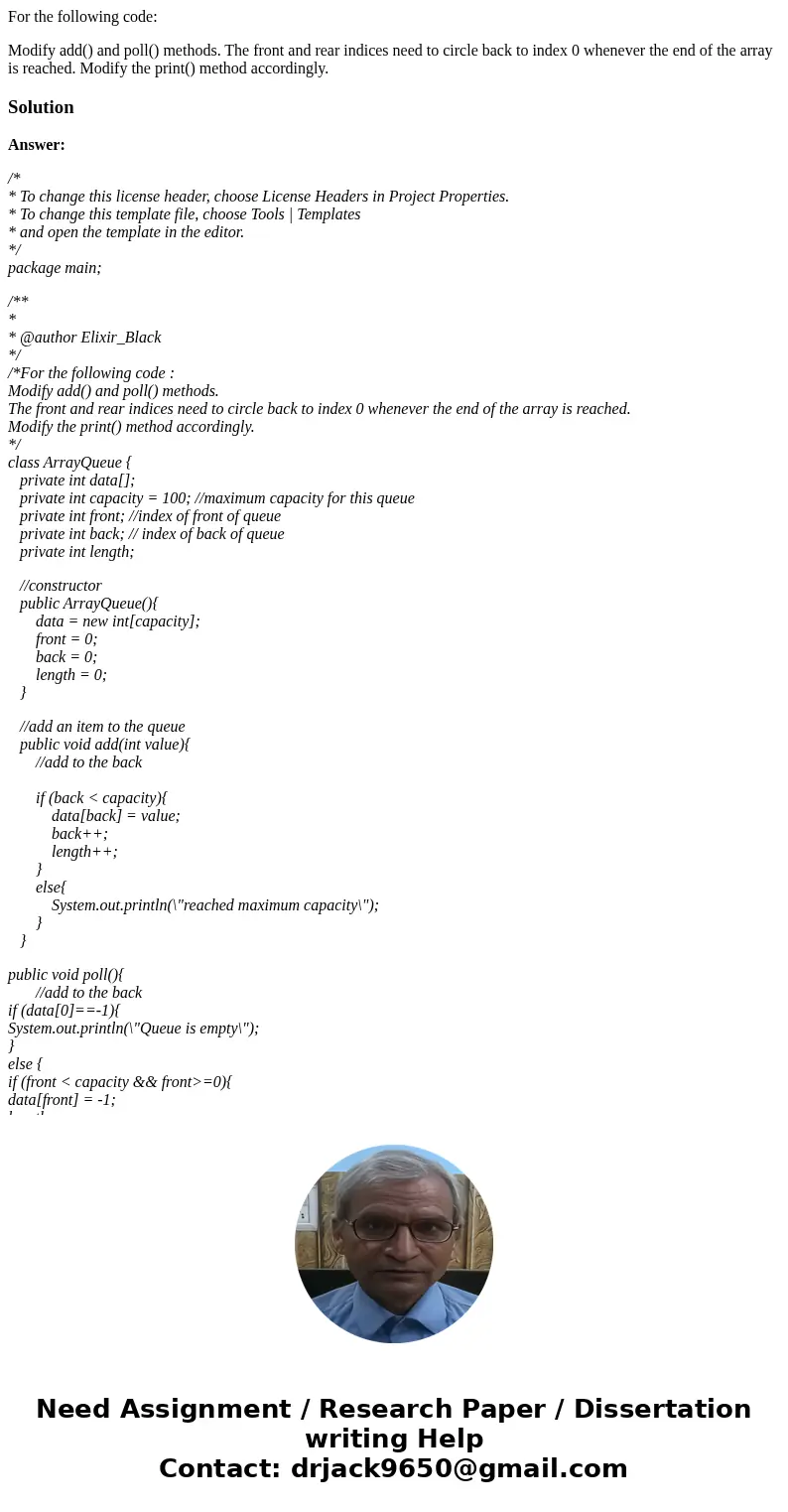 For the following code: Modify add() and poll() methods. The front and rear indices need to circle back to index 0 whenever the end of the array is reached. Mod For the following code: Modify add() and poll() methods. The front and rear indices need to circle back to index 0 whenever the end of the array is reached. Mod