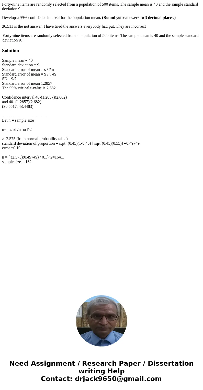 Forty-nine items are randomly selected from a population of 500 items. The sample mean is 40 and the sample standard deviation 9. Develop a 99% confidence inter Forty-nine items are randomly selected from a population of 500 items. The sample mean is 40 and the sample standard deviation 9. Develop a 99% confidence inter