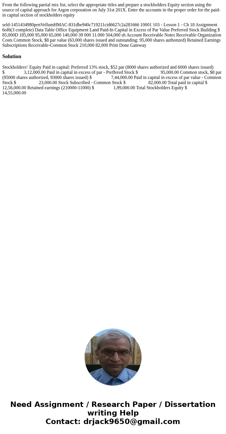 From the following partial mix list, select the appropriate titles and prepare a stockholders Equity section using the source of capital approach for Argon cor  From the following partial mix list, select the appropriate titles and prepare a stockholders Equity section using the source of capital approach for Argon cor