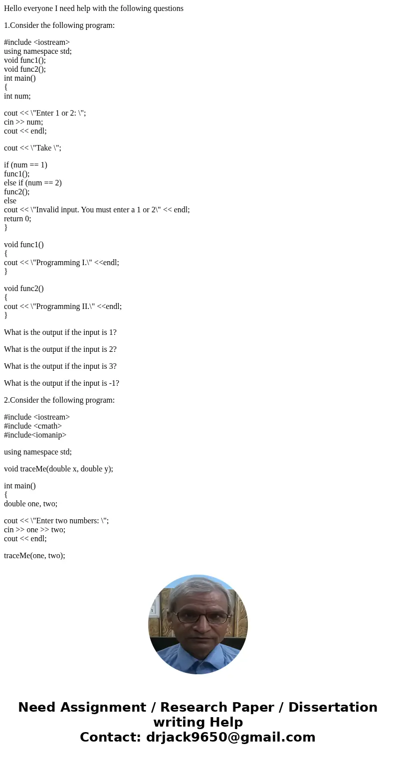Hello everyone I need help with the following questions 1.Consider the following program: #include <iostream> using namespace std; void func1(); void func Hello everyone I need help with the following questions 1.Consider the following program: #include <iostream> using namespace std; void func1(); void func