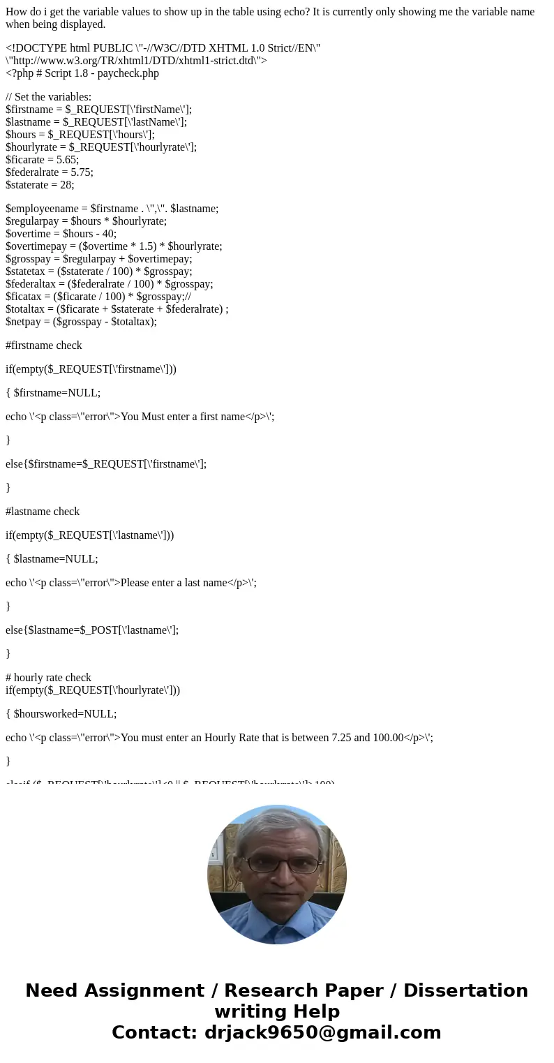 How do i get the variable values to show up in the table using echo? It is currently only showing me the variable name when being displayed. <!DOCTYPE html P How do i get the variable values to show up in the table using echo? It is currently only showing me the variable name when being displayed. <!DOCTYPE html P