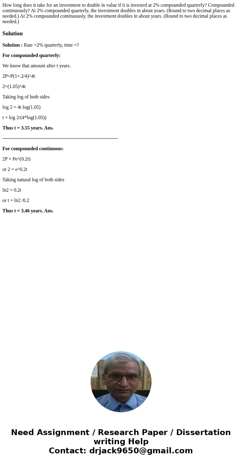 How long does it take for an investment to double in value if it is invested at 2% compounded quarterly? Compounded continuously? At 2% compounded quarterly, t  How long does it take for an investment to double in value if it is invested at 2% compounded quarterly? Compounded continuously? At 2% compounded quarterly, t