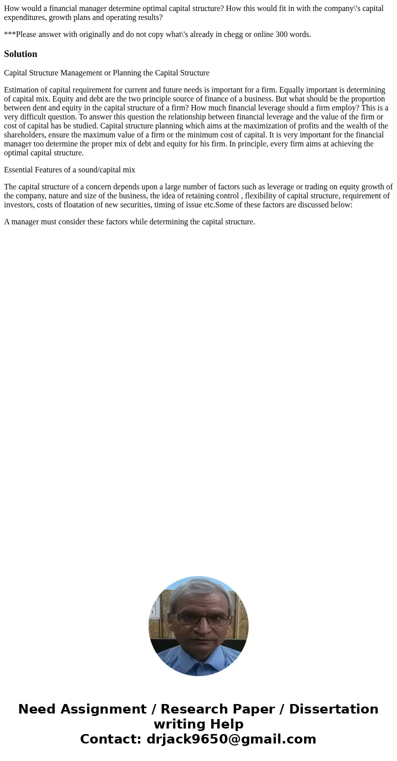 How would a financial manager determine optimal capital structure? How this would fit in with the company\'s capital expenditures, growth plans and operating re How would a financial manager determine optimal capital structure? How this would fit in with the company\'s capital expenditures, growth plans and operating re