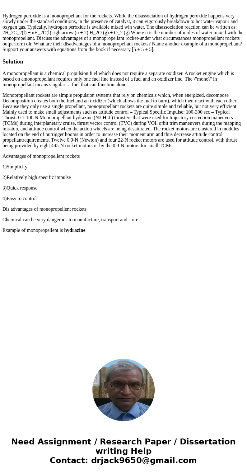 Hydrogen peroxide is a monopropellant for the rockets. While the disassociation of hydrogen peroxide happens very slowly under the standard conditions, in the   Hydrogen peroxide is a monopropellant for the rockets. While the disassociation of hydrogen peroxide happens very slowly under the standard conditions, in the