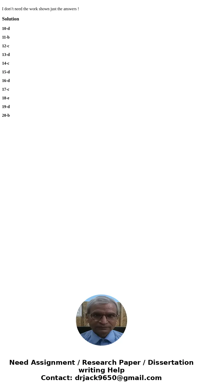  I don\'t need the work shown just the answers !Solution10-d 11-b 12-c 13-d 14-c 15-d 16-d 17-c 18-e 19-d 20-b