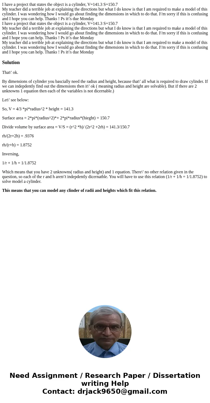 I have a project that states the object is a cylinder, V=141.3 S=150.7 My teacher did a terrible job at explaining the directions but what I do know is that I a I have a project that states the object is a cylinder, V=141.3 S=150.7 My teacher did a terrible job at explaining the directions but what I do know is that I a