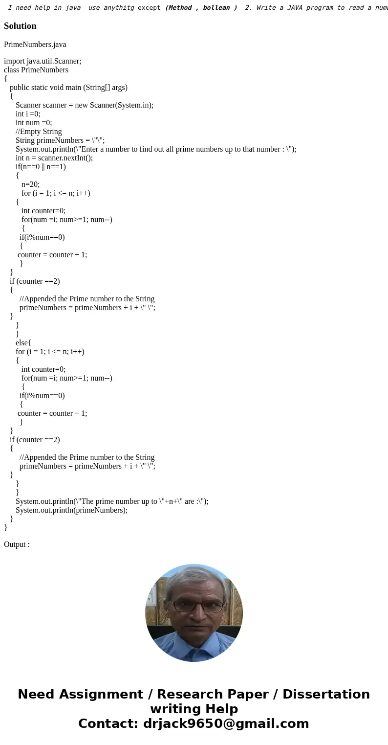 I need help in java use anythitg except (Method , bollean ) 2. Write a JAVA program to read a number from user and then find out all prime numbers up to that n  I need help in java use anythitg except (Method , bollean ) 2. Write a JAVA program to read a number from user and then find out all prime numbers up to that n