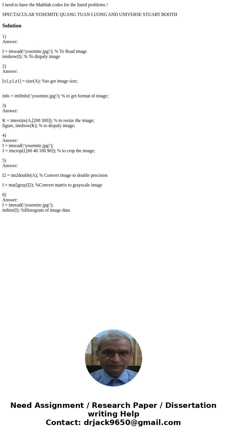 I need to have the Mathlab codes for the listed problems ! SPECTACULAR YOSEMITE QUANG TUAN LUONG AND UNIVERSE STUART BOOTH Solution1) Answer: I = imread(\'yosem I need to have the Mathlab codes for the listed problems ! SPECTACULAR YOSEMITE QUANG TUAN LUONG AND UNIVERSE STUART BOOTH Solution1) Answer: I = imread(\'yosem
