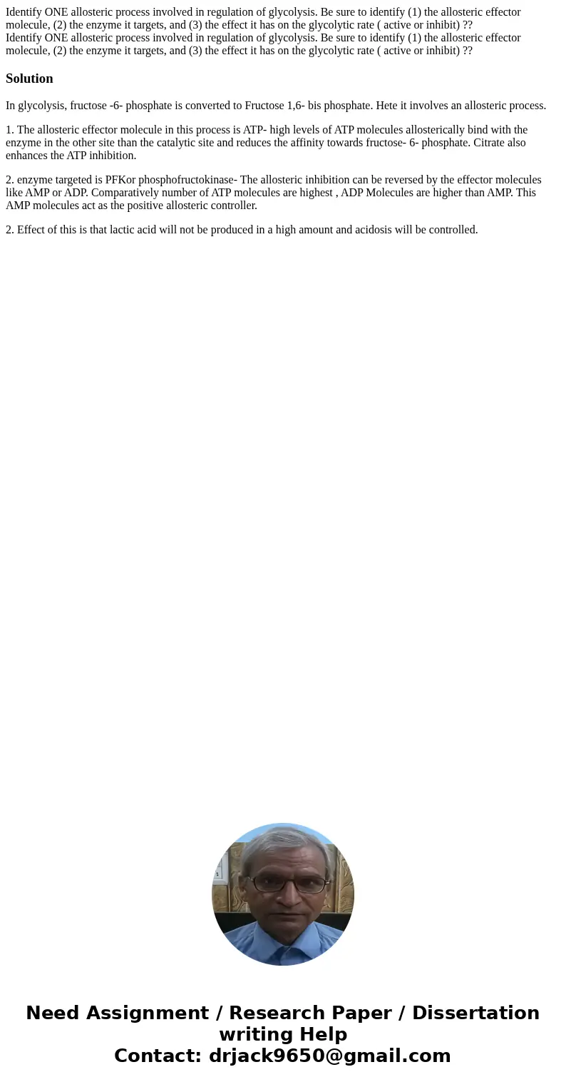 Identify ONE allosteric process involved in regulation of glycolysis. Be sure to identify (1) the allosteric effector molecule, (2) the enzyme it targets, and   Identify ONE allosteric process involved in regulation of glycolysis. Be sure to identify (1) the allosteric effector molecule, (2) the enzyme it targets, and