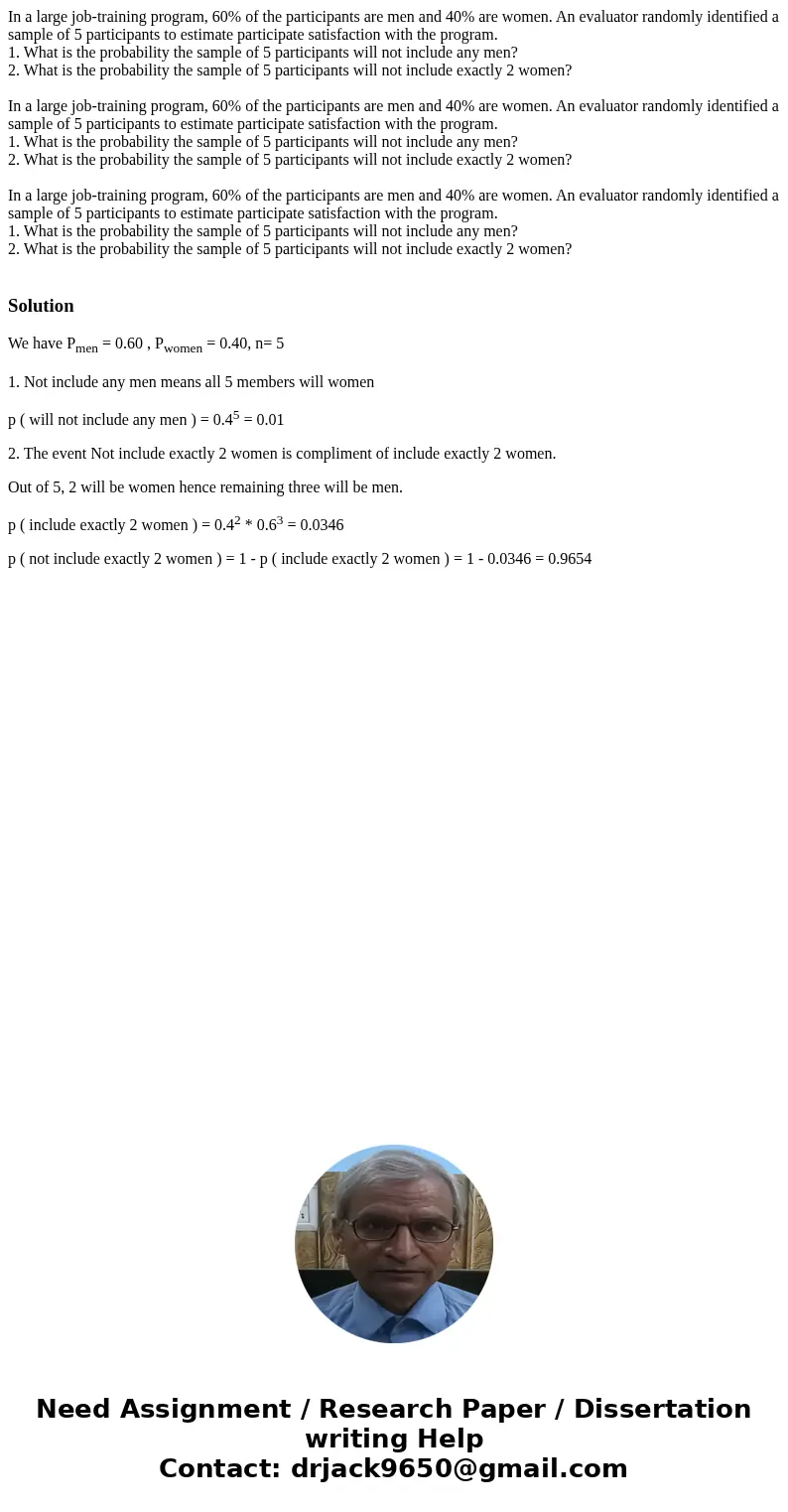 In a large job-training program, 60% of the participants are men and 40% are women. An evaluator randomly identified a sample of 5 participants to estimate par  In a large job-training program, 60% of the participants are men and 40% are women. An evaluator randomly identified a sample of 5 participants to estimate par