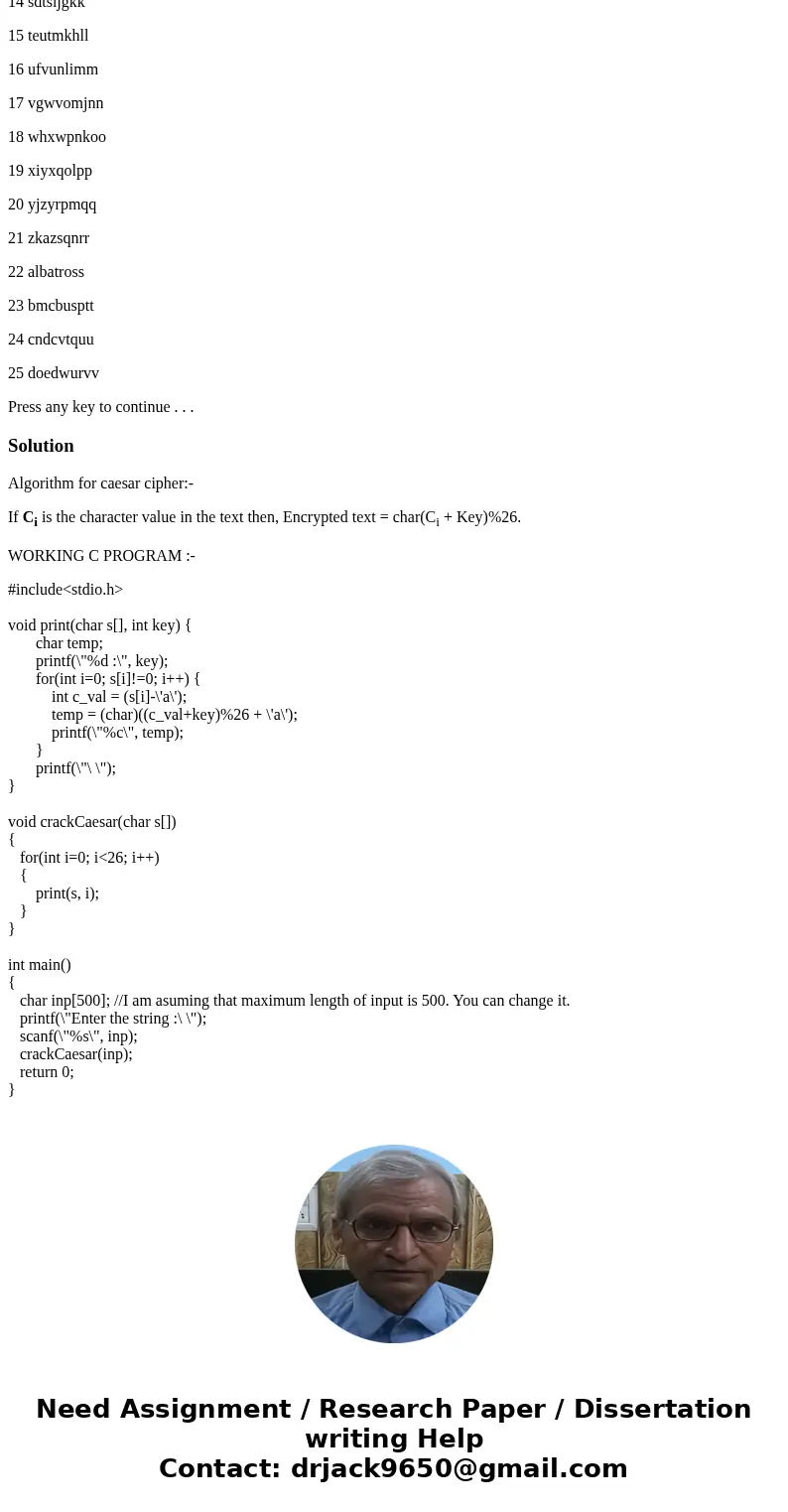 In C language!!! Write a program that will crack a Caesar cypher using a brute-force approach (with some human help). You know that it is a simple Caesar cypher In C language!!! Write a program that will crack a Caesar cypher using a brute-force approach (with some human help). You know that it is a simple Caesar cypher