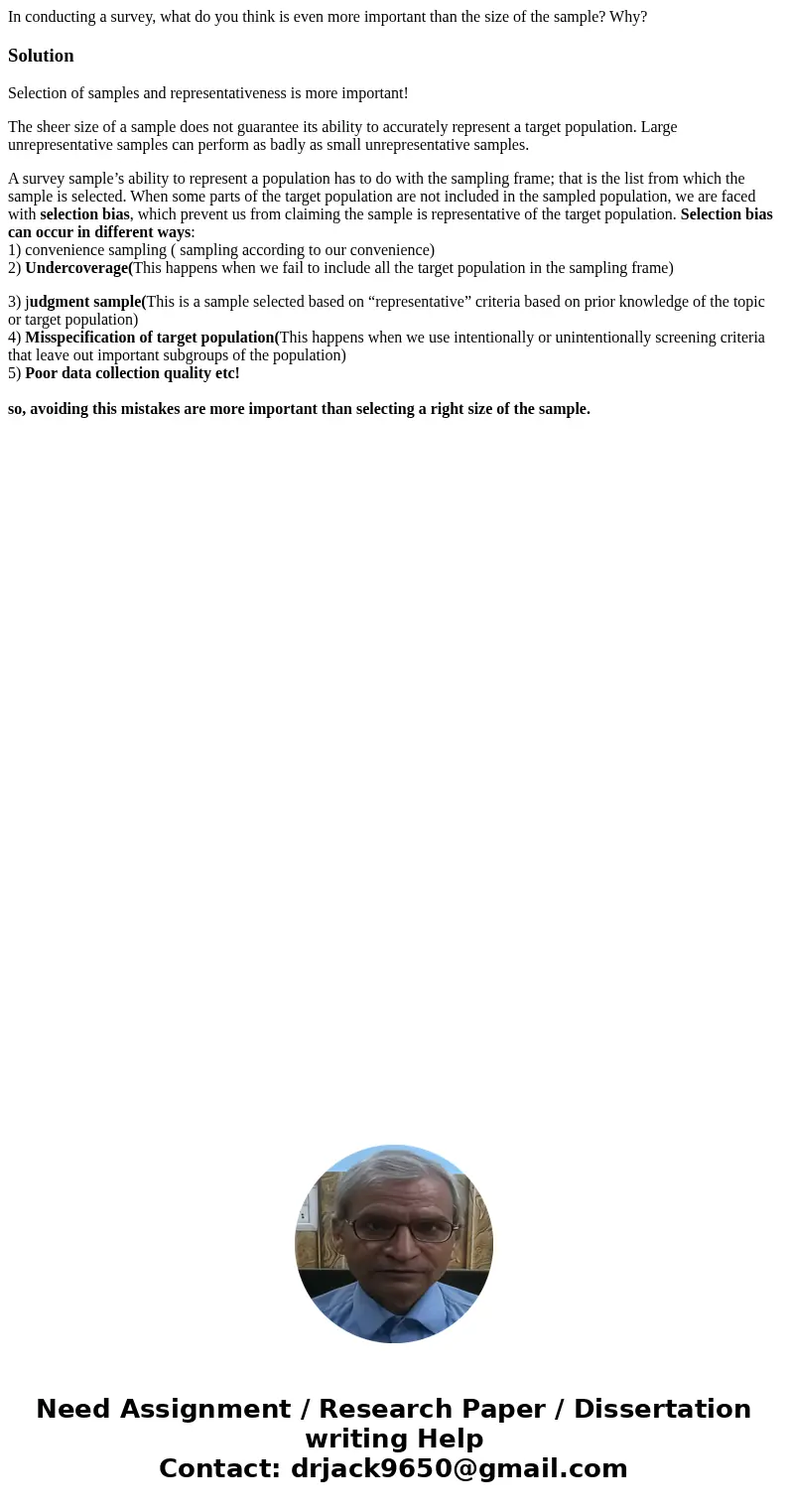 In conducting a survey, what do you think is even more important than the size of the sample? Why?SolutionSelection of samples and representativeness is more im In conducting a survey, what do you think is even more important than the size of the sample? Why?SolutionSelection of samples and representativeness is more im