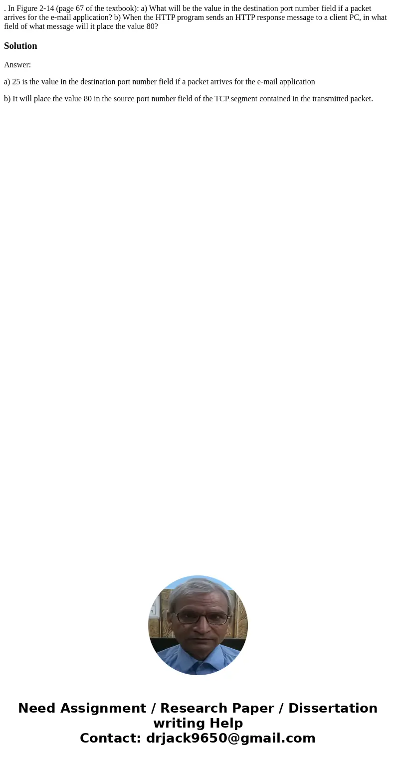 . In Figure 2-14 (page 67 of the textbook): a) What will be the value in the destination port number field if a packet arrives for the e-mail application? b) Wh . In Figure 2-14 (page 67 of the textbook): a) What will be the value in the destination port number field if a packet arrives for the e-mail application? b) Wh