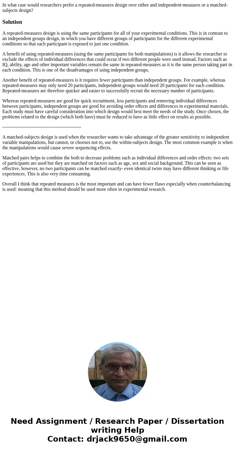 In what case would researchers prefer a repeated-measures design over either and independent-measures or a matched-subjects design?SolutionA repeated-measures d In what case would researchers prefer a repeated-measures design over either and independent-measures or a matched-subjects design?SolutionA repeated-measures d