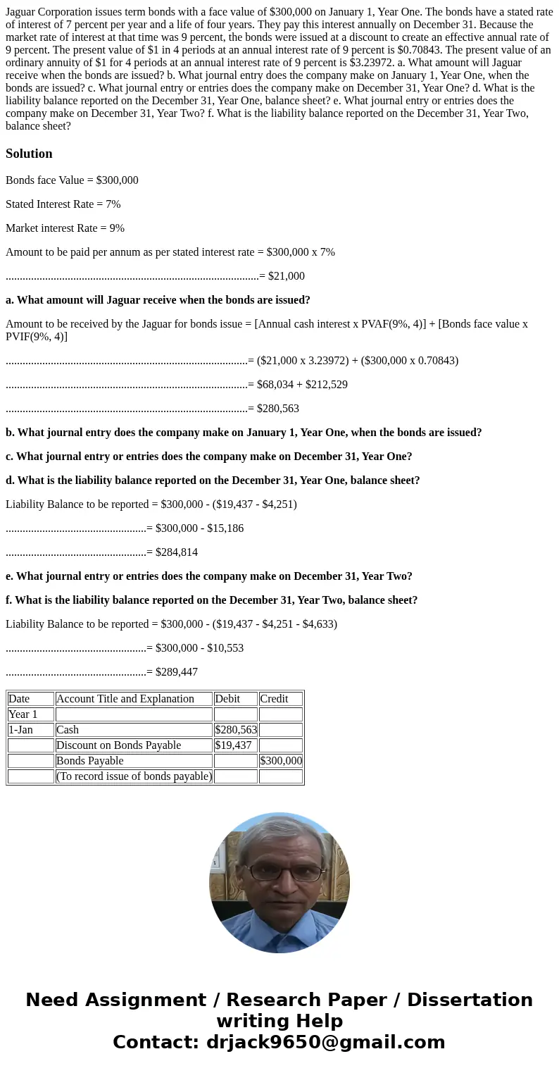 Jaguar Corporation issues term bonds with a face value of $300,000 on January 1, Year One. The bonds have a stated rate of interest of 7 percent per year and a  Jaguar Corporation issues term bonds with a face value of $300,000 on January 1, Year One. The bonds have a stated rate of interest of 7 percent per year and a