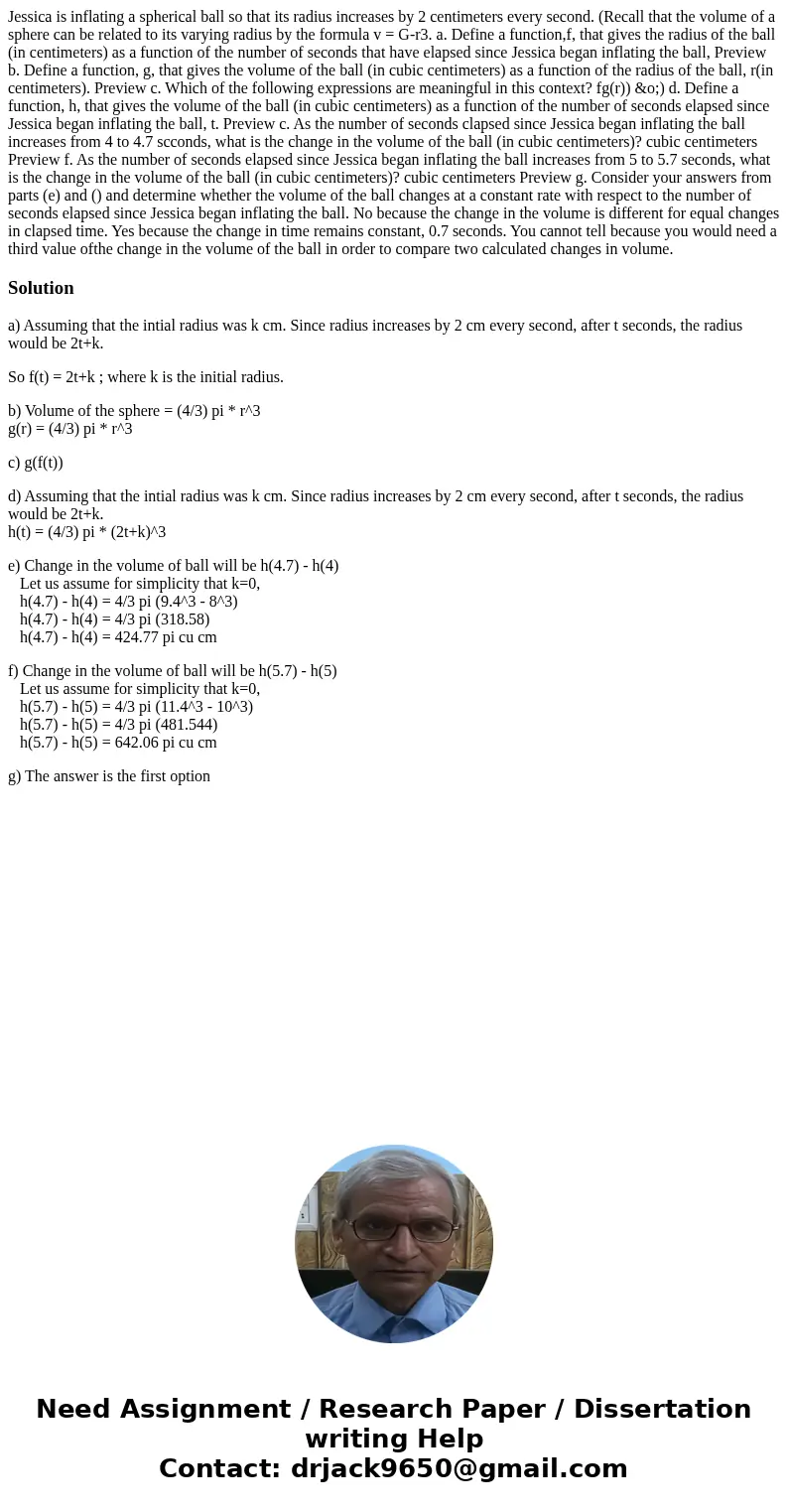  Jessica is inflating a spherical ball so that its radius increases by 2 centimeters every second. (Recall that the volume of a sphere can be related to its var