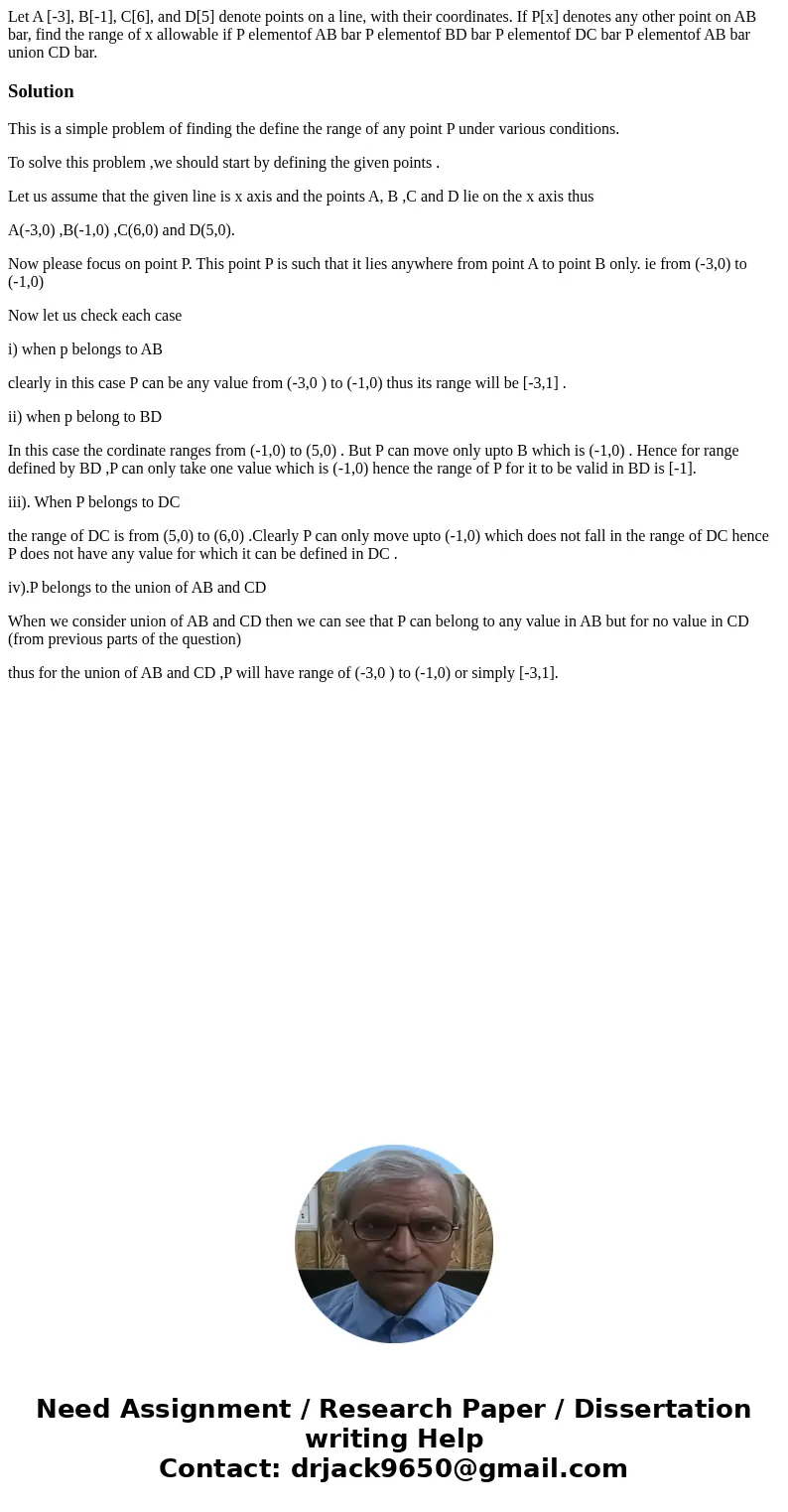  Let A [-3], B[-1], C[6], and D[5] denote points on a line, with their coordinates. If P[x] denotes any other point on AB bar, find the range of x allowable if 