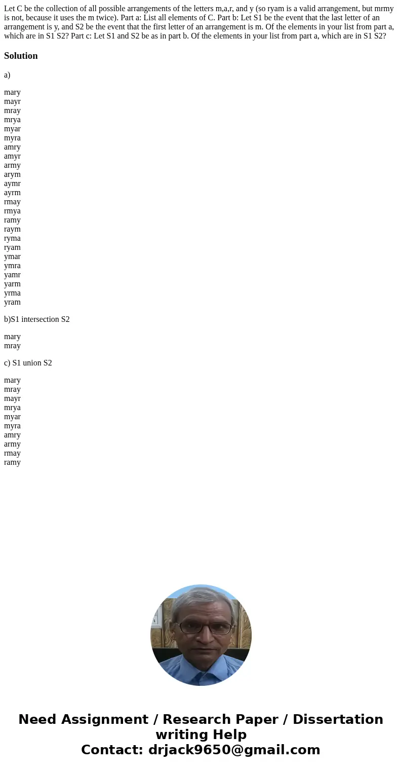 Let C be the collection of all possible arrangements of the letters m,a,r, and y (so ryam is a valid arrangement, but mrmy is not, because it uses the m twice)  Let C be the collection of all possible arrangements of the letters m,a,r, and y (so ryam is a valid arrangement, but mrmy is not, because it uses the m twice)