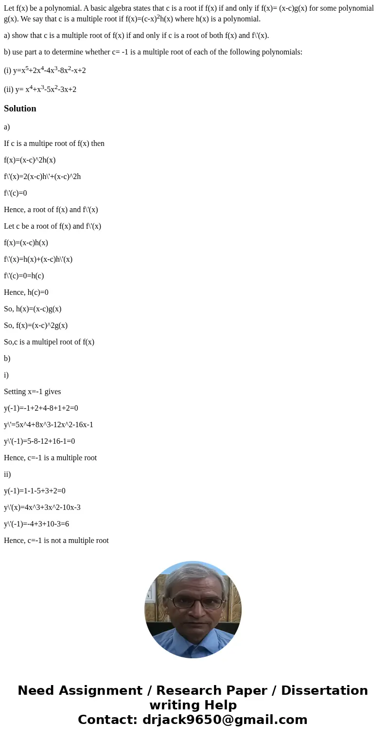 Let f(x) be a polynomial. A basic algebra states that c is a root if f(x) if and only if f(x)= (x-c)g(x) for some polynomial g(x). We say that c is a multiple r Let f(x) be a polynomial. A basic algebra states that c is a root if f(x) if and only if f(x)= (x-c)g(x) for some polynomial g(x). We say that c is a multiple r