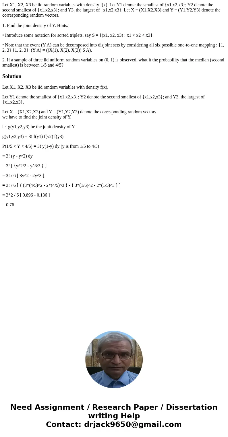 Let X1, X2, X3 be iid random variables with density f(x). Let Y1 denote the smallest of {x1,x2,x3}; Y2 denote the second smallest of {x1,x2,x3}; and Y3, the lar Let X1, X2, X3 be iid random variables with density f(x). Let Y1 denote the smallest of {x1,x2,x3}; Y2 denote the second smallest of {x1,x2,x3}; and Y3, the lar
