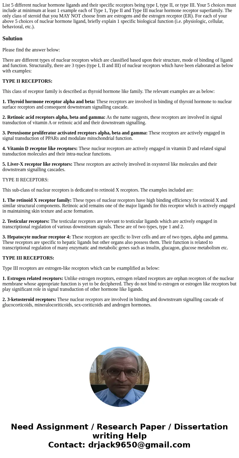List 5 different nuclear hormone ligands and their specific receptors being type I, type II, or type III. Your 5 choices must include at minimum at least 1 exa  List 5 different nuclear hormone ligands and their specific receptors being type I, type II, or type III. Your 5 choices must include at minimum at least 1 exa
