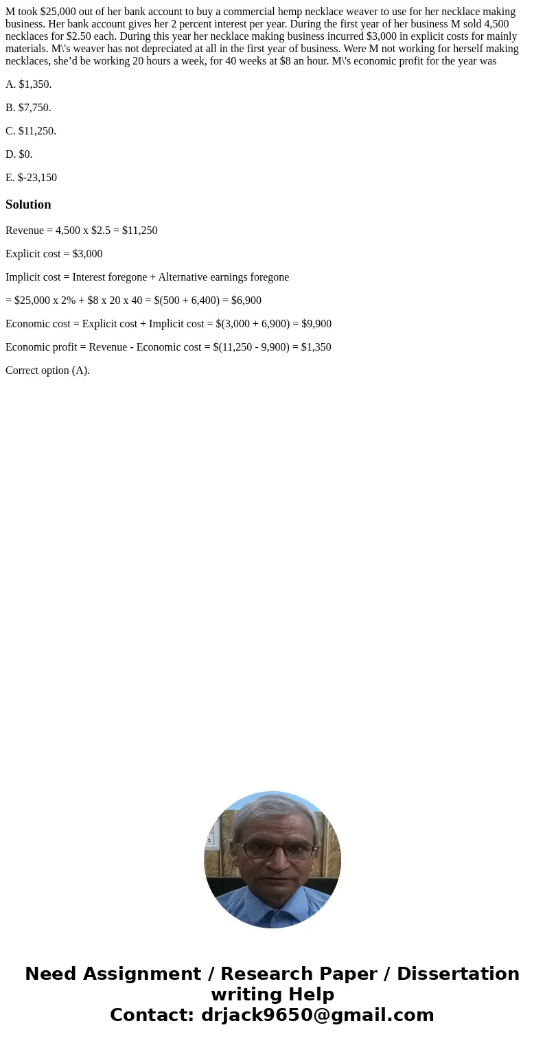 M took $25,000 out of her bank account to buy a commercial hemp necklace weaver to use for her necklace making business. Her bank account gives her 2 percent in M took $25,000 out of her bank account to buy a commercial hemp necklace weaver to use for her necklace making business. Her bank account gives her 2 percent in