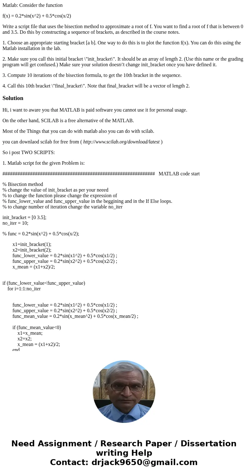 Matlab: Consider the function f(x) = 0.2*sin(x^2) + 0.5*cos(x/2) Write a script file that uses the bisection method to approximate a root of f. You want to find Matlab: Consider the function f(x) = 0.2*sin(x^2) + 0.5*cos(x/2) Write a script file that uses the bisection method to approximate a root of f. You want to find