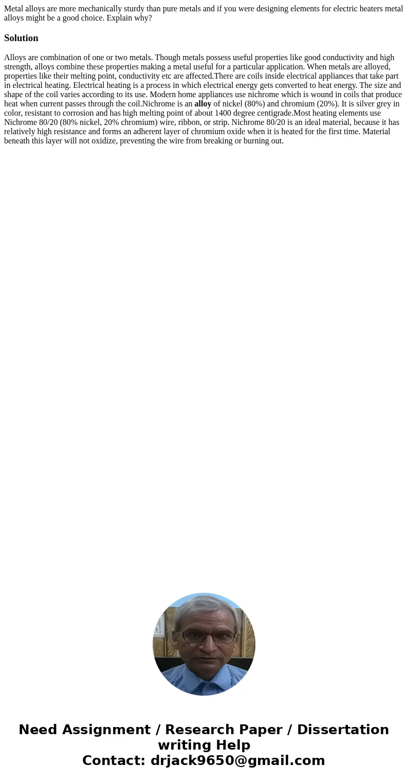 Metal alloys are more mechanically sturdy than pure metals and if you were designing elements for electric heaters metal alloys might be a good choice. Explain  Metal alloys are more mechanically sturdy than pure metals and if you were designing elements for electric heaters metal alloys might be a good choice. Explain