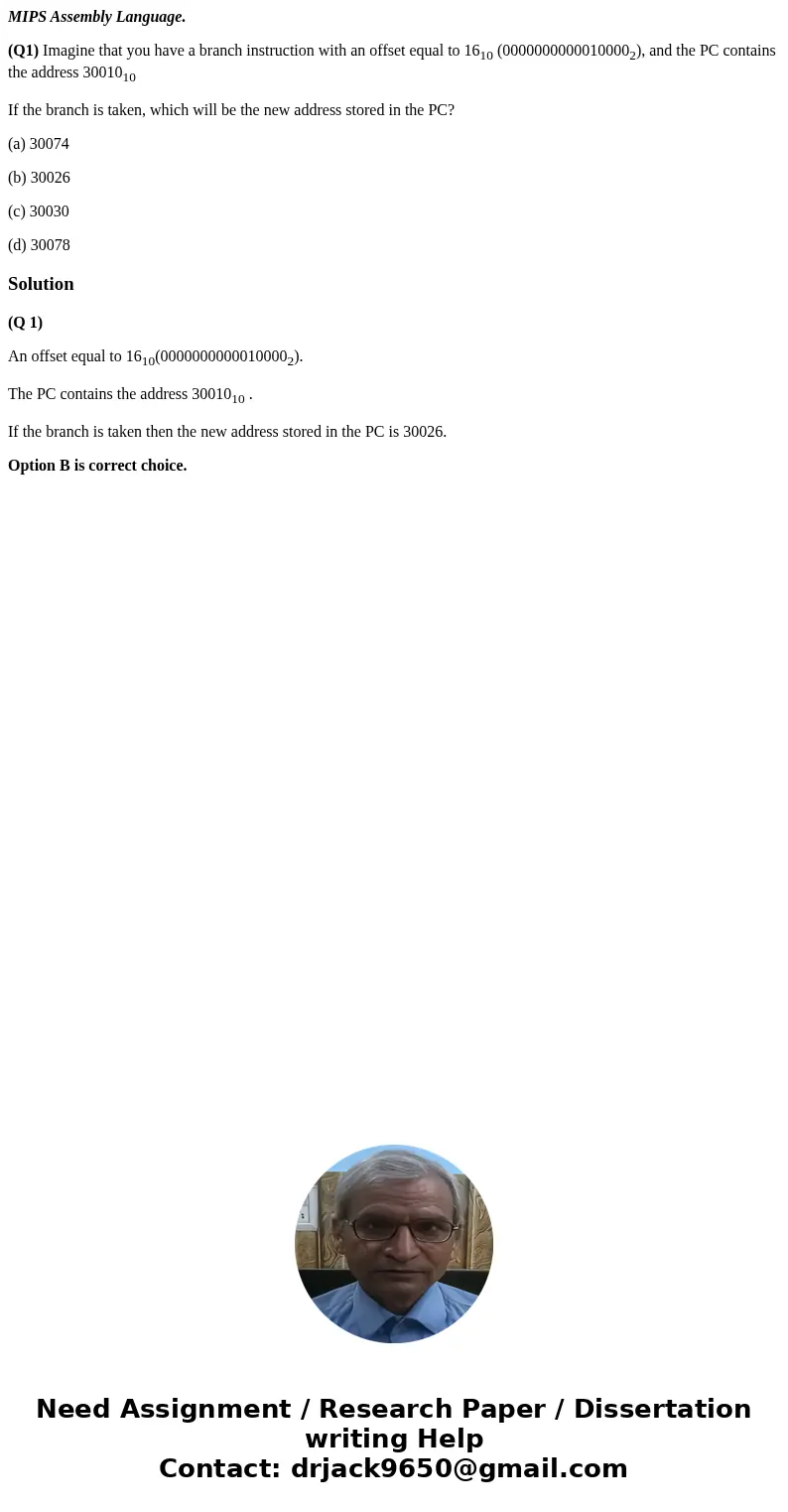 MIPS Assembly Language. (Q1) Imagine that you have a branch instruction with an offset equal to 1610 (00000000000100002), and the PC contains the address 300101 MIPS Assembly Language. (Q1) Imagine that you have a branch instruction with an offset equal to 1610 (00000000000100002), and the PC contains the address 300101