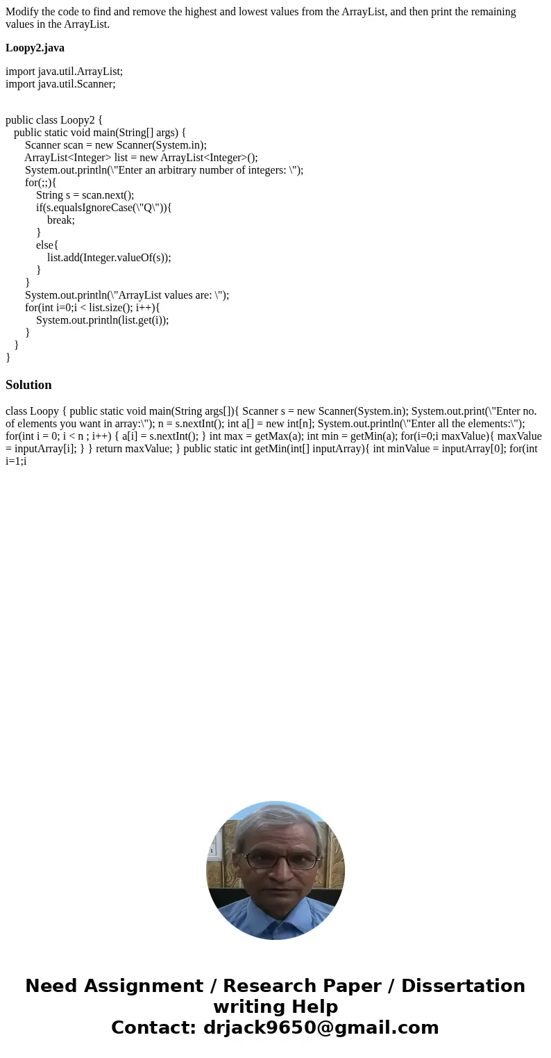 Modify the code to find and remove the highest and lowest values from the ArrayList, and then print the remaining values in the ArrayList. Loopy2.java import ja Modify the code to find and remove the highest and lowest values from the ArrayList, and then print the remaining values in the ArrayList. Loopy2.java import ja