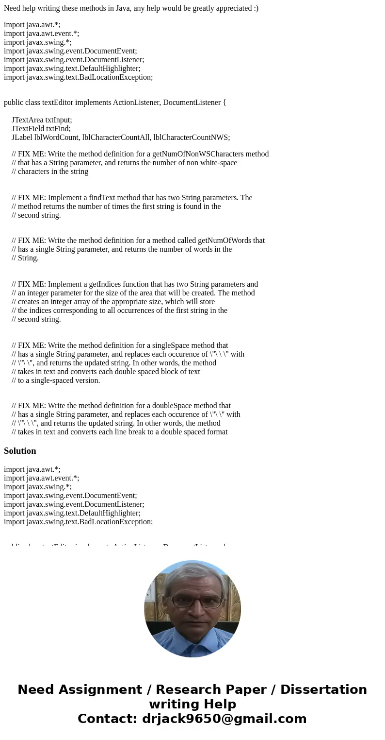 Need help writing these methods in Java, any help would be greatly appreciated :) import java.awt.*; import java.awt.event.*; import javax.swing.*; import javax Need help writing these methods in Java, any help would be greatly appreciated :) import java.awt.*; import java.awt.event.*; import javax.swing.*; import javax
