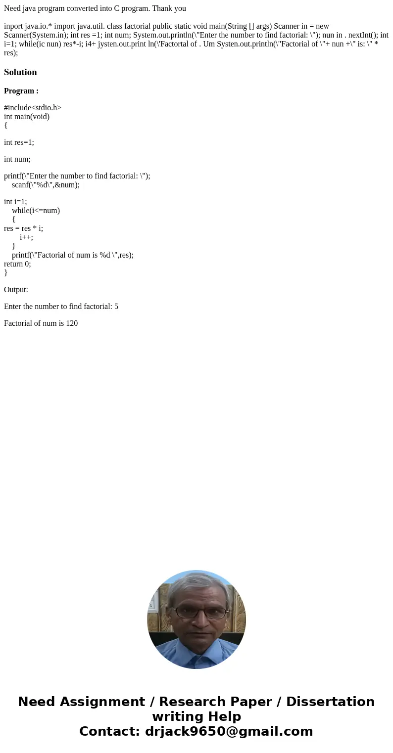 Need java program converted into C program. Thank you inport java.io.* import java.util. class factorial public static void main(String [] args) Scanner in = ne