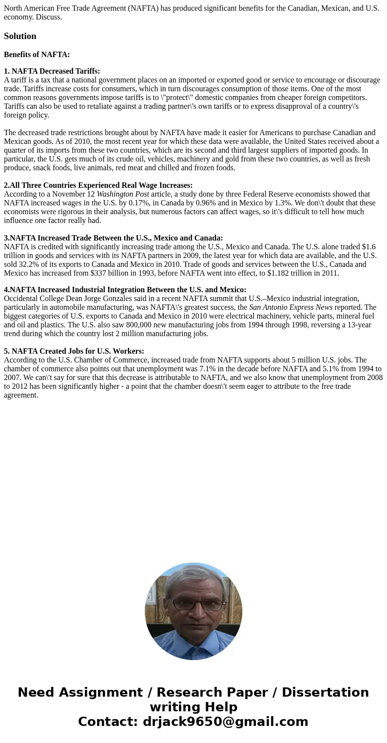 North American Free Trade Agreement (NAFTA) has produced significant benefits for the Canadian, Mexican, and U.S. economy. Discuss.SolutionBenefits of NAFTA: 1. North American Free Trade Agreement (NAFTA) has produced significant benefits for the Canadian, Mexican, and U.S. economy. Discuss.SolutionBenefits of NAFTA: 1.