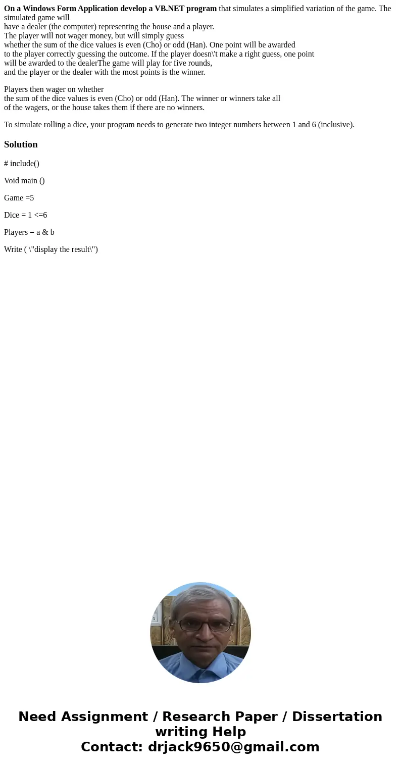On a Windows Form Application develop a VB.NET program that simulates a simplified variation of the game. The simulated game will have a dealer (the computer) r On a Windows Form Application develop a VB.NET program that simulates a simplified variation of the game. The simulated game will have a dealer (the computer) r