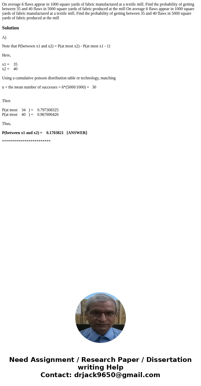 On average 6 flaws appear in 1000 square yards of fabric manufactured at a textile mill. Find the probability of getting between 35 and 40 flaws in 5000 square  On average 6 flaws appear in 1000 square yards of fabric manufactured at a textile mill. Find the probability of getting between 35 and 40 flaws in 5000 square