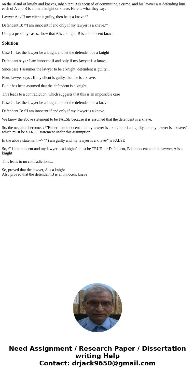on the island of knight and knaves, inhabitant B is accused of committing a crime, and his lawyer a is defending him. each of A and B is either a knight or knav on the island of knight and knaves, inhabitant B is accused of committing a crime, and his lawyer a is defending him. each of A and B is either a knight or knav