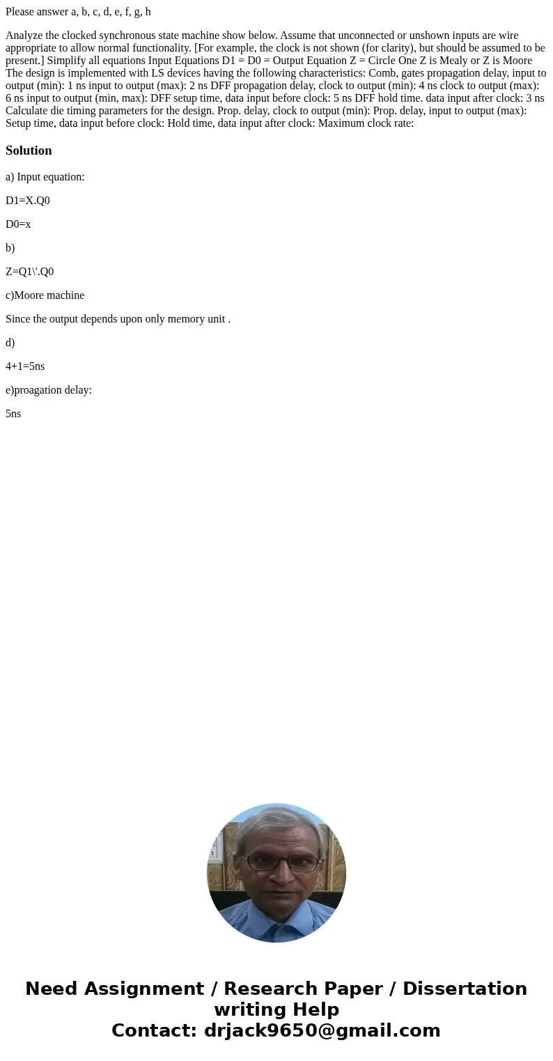 Please answer a, b, c, d, e, f, g, h Analyze the clocked synchronous state machine show below. Assume that unconnected or unshown inputs are wire appropriate to Please answer a, b, c, d, e, f, g, h Analyze the clocked synchronous state machine show below. Assume that unconnected or unshown inputs are wire appropriate to