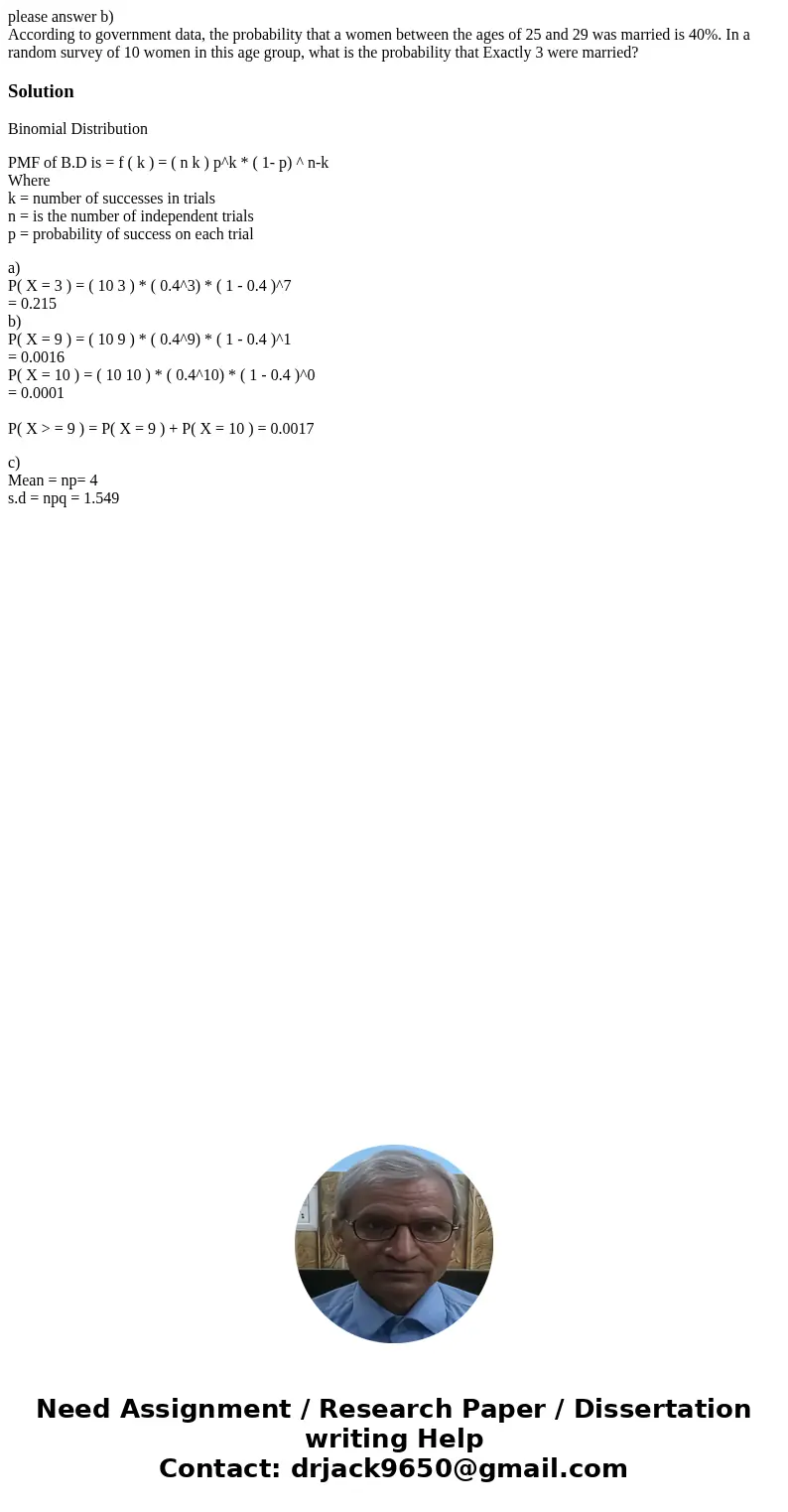 please answer b) According to government data, the probability that a women between the ages of 25 and 29 was married is 40%. In a random survey of 10 women in  please answer b) According to government data, the probability that a women between the ages of 25 and 29 was married is 40%. In a random survey of 10 women in