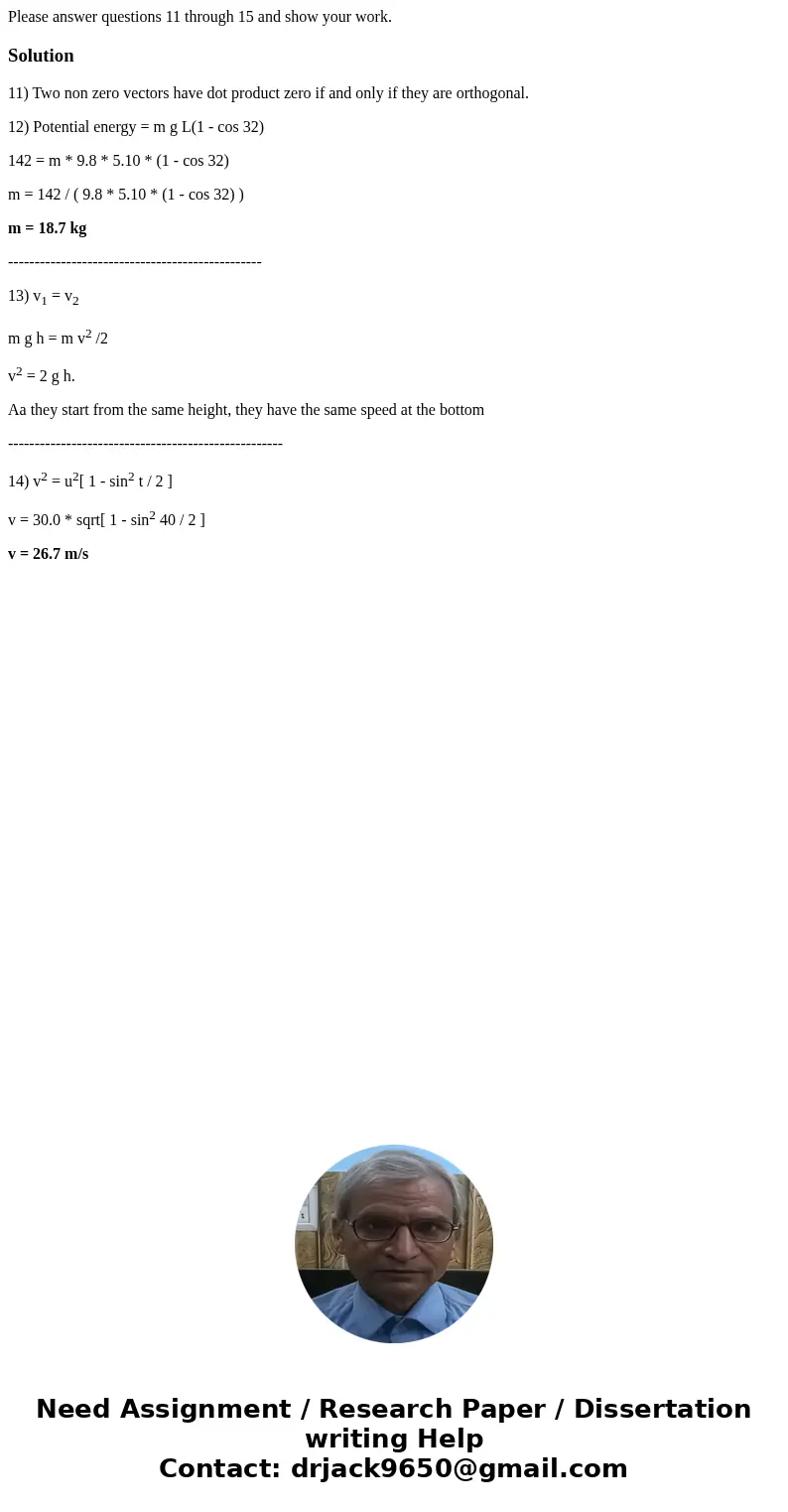 Please answer questions 11 through 15 and show your work.Solution11) Two non zero vectors have dot product zero if and only if they are orthogonal. 12) Potentia Please answer questions 11 through 15 and show your work.Solution11) Two non zero vectors have dot product zero if and only if they are orthogonal. 12) Potentia