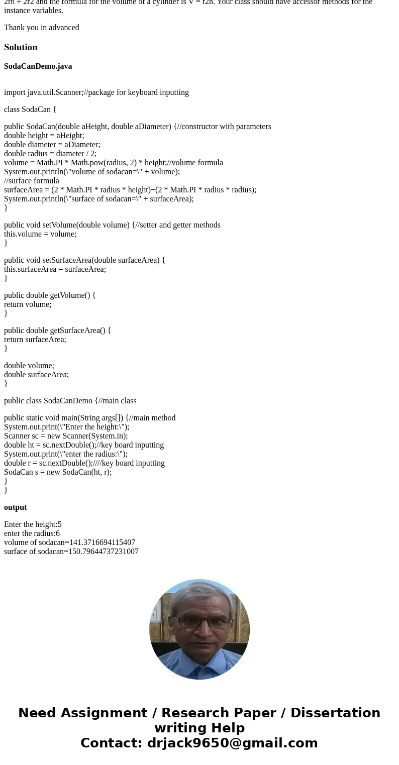 Please answer this utilizing Java. Implement a class SodaCan utilizing the following methods: getSurfaceArea() and getVolume(). Within the constructor, supply b Please answer this utilizing Java. Implement a class SodaCan utilizing the following methods: getSurfaceArea() and getVolume(). Within the constructor, supply b