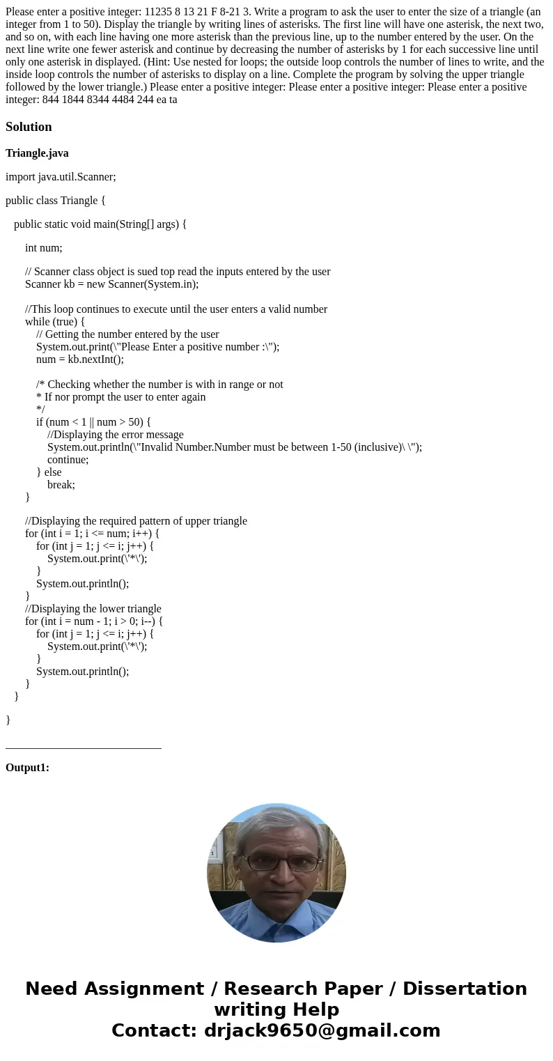 Please enter a positive integer: 11235 8 13 21 F 8-21 3. Write a program to ask the user to enter the size of a triangle (an integer from 1 to 50). Display the  Please enter a positive integer: 11235 8 13 21 F 8-21 3. Write a program to ask the user to enter the size of a triangle (an integer from 1 to 50). Display the