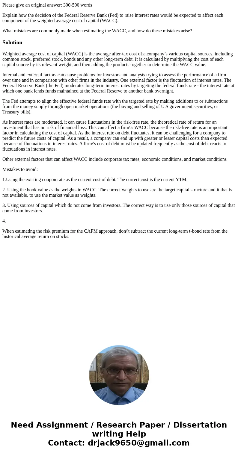 Please give an original answer: 300-500 words Explain how the decision of the Federal Reserve Bank (Fed) to raise interest rates would be expected to affect eac