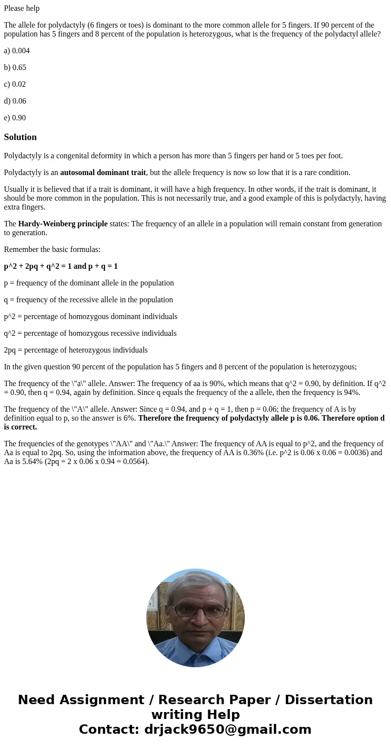 Please help The allele for polydactyly (6 fingers or toes) is dominant to the more common allele for 5 fingers. If 90 percent of the population has 5 fingers an Please help The allele for polydactyly (6 fingers or toes) is dominant to the more common allele for 5 fingers. If 90 percent of the population has 5 fingers an