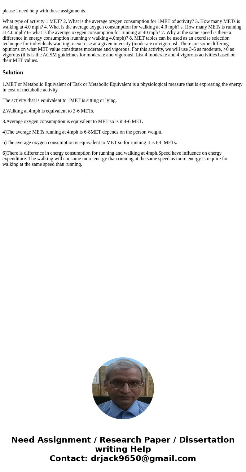 please I need help with these assignments. What type of activity 1 MET? 2. What is the average orygen consumption for 1MET of activity? 3. How many METs is wal  please I need help with these assignments. What type of activity 1 MET? 2. What is the average orygen consumption for 1MET of activity? 3. How many METs is wal