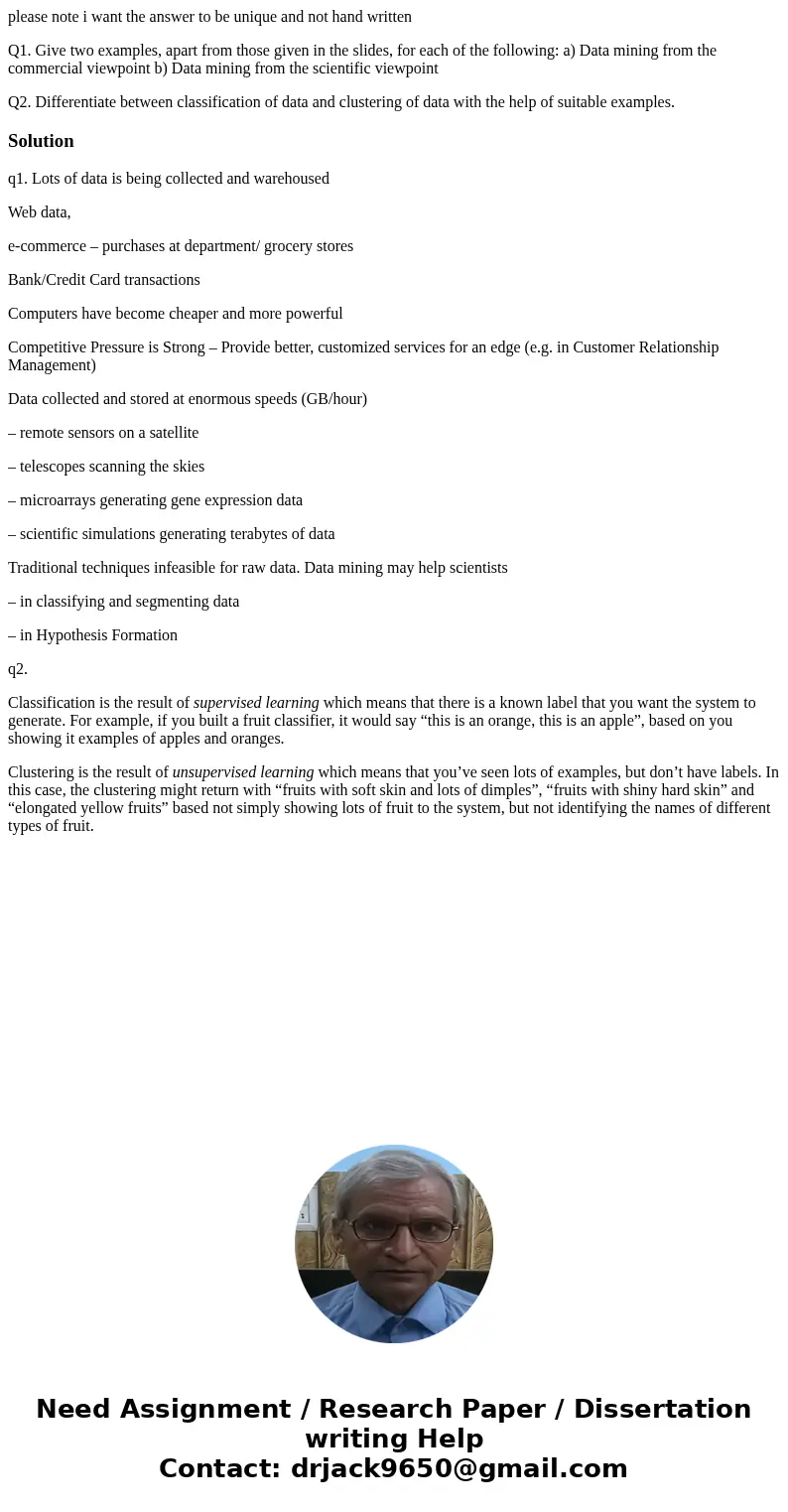 please note i want the answer to be unique and not hand written Q1. Give two examples, apart from those given in the slides, for each of the following: a) Data  please note i want the answer to be unique and not hand written Q1. Give two examples, apart from those given in the slides, for each of the following: a) Data