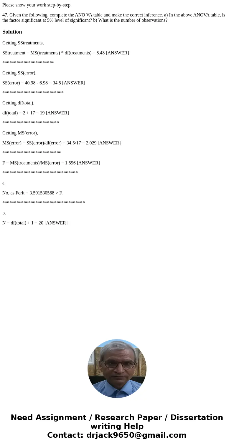 Please show your work step-by-step. 47. Given the following, complete the ANO VA table and make the correct inference. a) In the above ANOVA table, is the facto Please show your work step-by-step. 47. Given the following, complete the ANO VA table and make the correct inference. a) In the above ANOVA table, is the facto