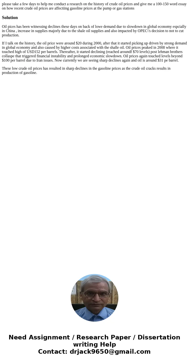 please take a few days to help me conduct a research on the history of crude oil prices and give me a 100-150 word essay on how recent crude oil prices are affe please take a few days to help me conduct a research on the history of crude oil prices and give me a 100-150 word essay on how recent crude oil prices are affe